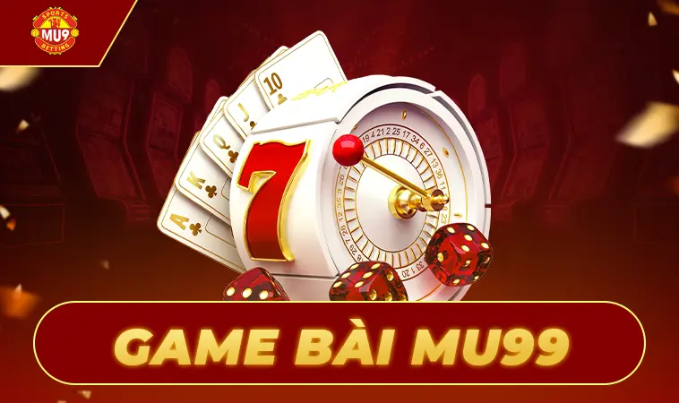 Game Bài MU99 - Cá Cược Thả Ga