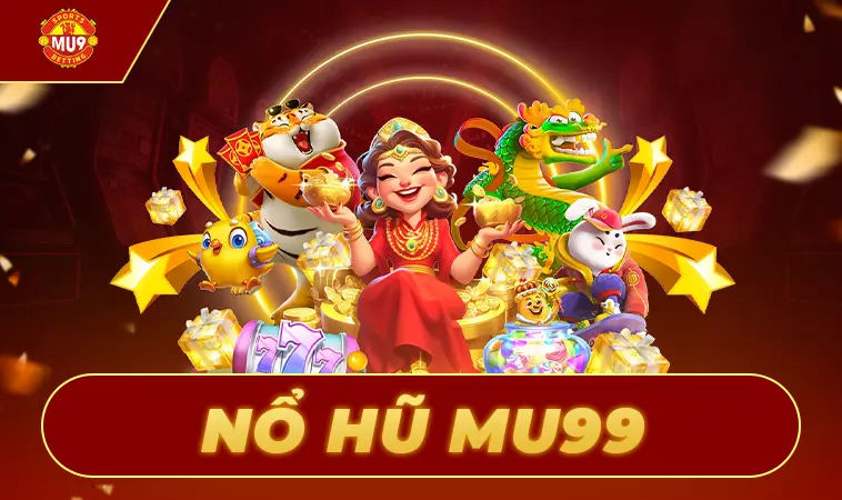 Nổ Hũ MU99 - Đa Dạng Chương Trình Khuyến Mãi 